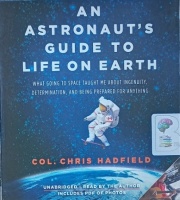 An Astronaut's Guide to Life on Earth written by Col. Chris Hadfield performed by Col. Chris Hadfield on Audio CD (Unabridged)